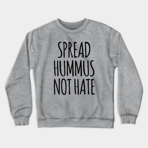 Spread Hummus Not Hate Crewneck Sweatshirt by MadEDesigns